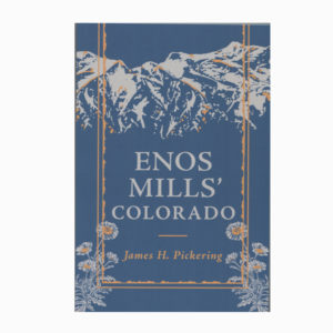 Enos Mills’ Colorado by James H. Petering.
