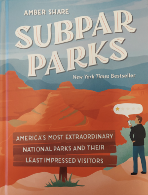 A book with the title Subpar Parks: America's Most Extraordinary National Parks and Their Least Impressed Visitors.