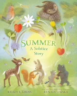 Cover illustration of *Summer: A Solstice Story* by Kelsey E. Gross and illustrated by Renata Liwska, featuring various forest animals interacting in a green, nature-filled setting.